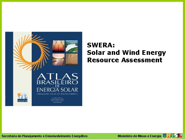 SWERA: Solar and Wind Energy Resource Assessment Ministério- de Minas e Energia Secretaria de
