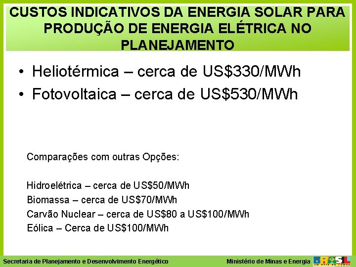 CUSTOS INDICATIVOS DA ENERGIA SOLAR PARA PRODUÇÃO DE ENERGIA ELÉTRICA NO PLANEJAMENTO • Heliotérmica