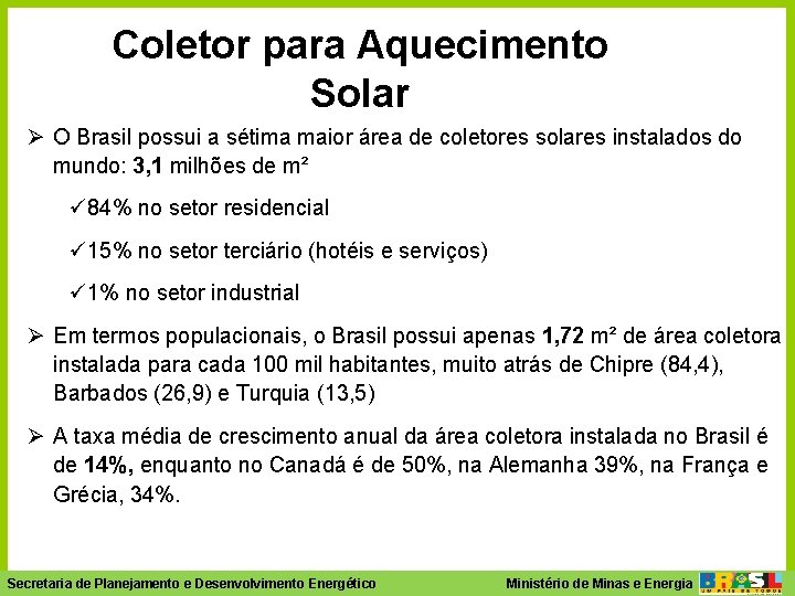 Coletor para Aquecimento Solar Ø O Brasil possui a sétima maior área de coletores