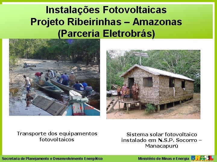 Instalações Fotovoltaicas Projeto Ribeirinhas – Amazonas (Parceria Eletrobrás) Transporte dos equipamentos fotovoltaicos Sistema solar