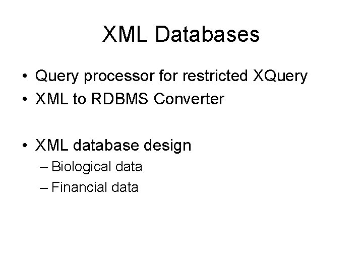 XML Databases • Query processor for restricted XQuery • XML to RDBMS Converter •