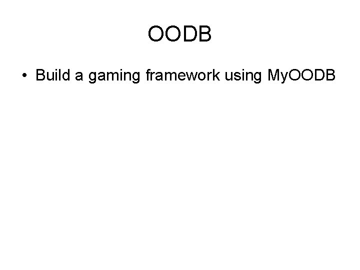OODB • Build a gaming framework using My. OODB 