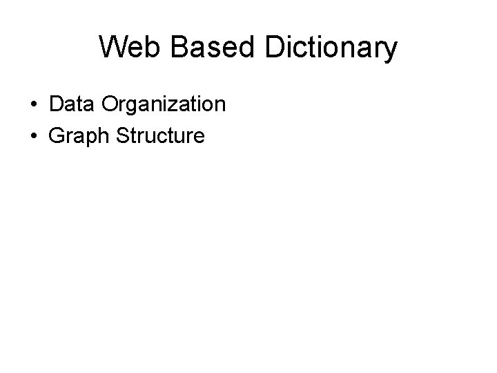 Web Based Dictionary • Data Organization • Graph Structure 