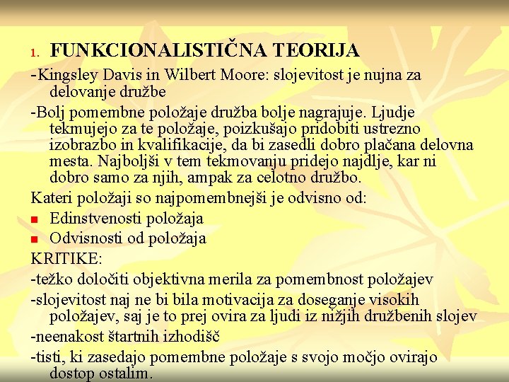 1. FUNKCIONALISTIČNA TEORIJA -Kingsley Davis in Wilbert Moore: slojevitost je nujna za delovanje družbe