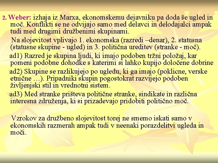 2. Weber: izhaja iz Marxa, ekonomskemu dejavniku pa doda še ugled in moč. Konflikti