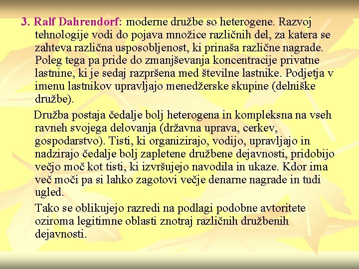 3. Ralf Dahrendorf: moderne družbe so heterogene. Razvoj tehnologije vodi do pojava množice različnih