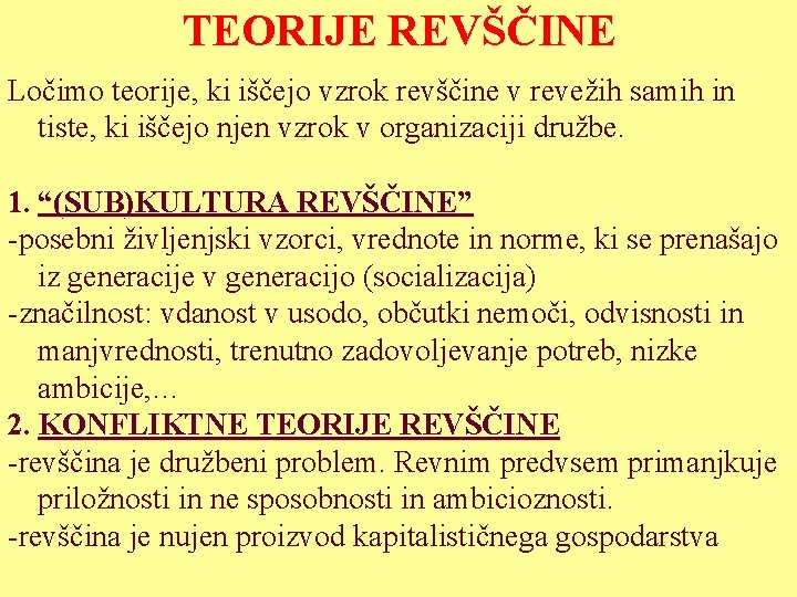 TEORIJE REVŠČINE Ločimo teorije, ki iščejo vzrok revščine v revežih samih in tiste, ki