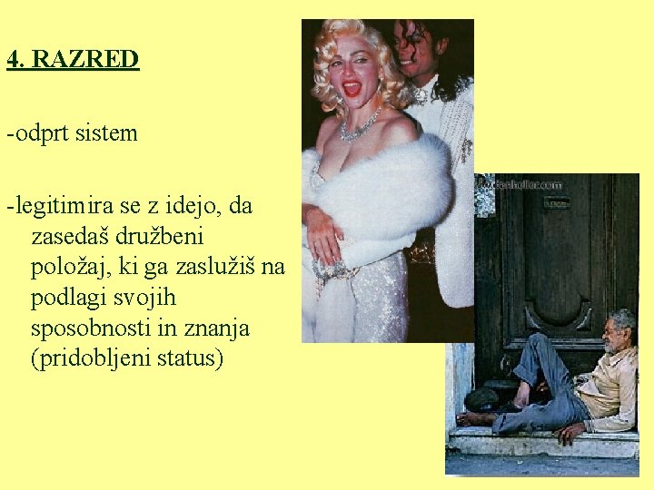 4. RAZRED -odprt sistem -legitimira se z idejo, da zasedaš družbeni položaj, ki ga