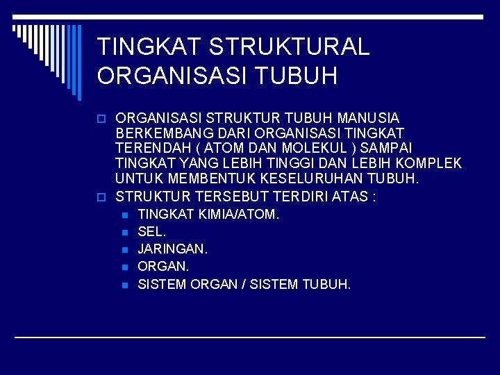 TINGKAT STRUKTURAL ORGANISASI TUBUH o ORGANISASI STRUKTUR TUBUH MANUSIA BERKEMBANG DARI ORGANISASI TINGKAT TERENDAH