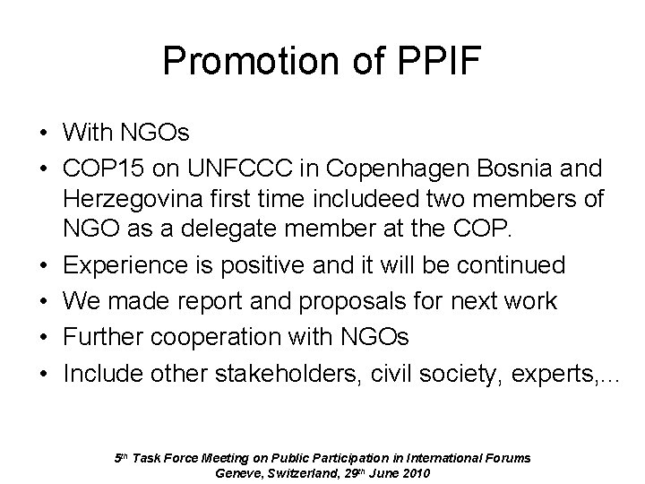 Promotion of PPIF • With NGOs • COP 15 on UNFCCC in Copenhagen Bosnia