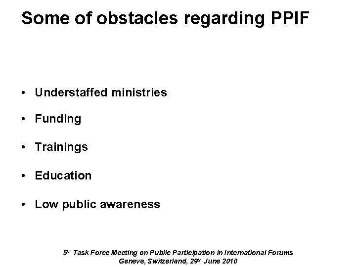 Some of obstacles regarding PPIF • Understaffed ministries • Funding • Trainings • Education