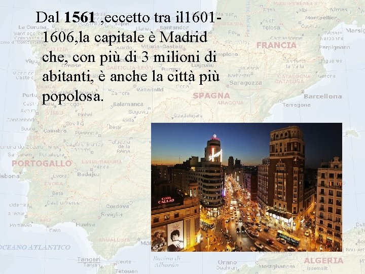  Dal 1561 , eccetto tra il 16011606, la capitale è Madrid che, con