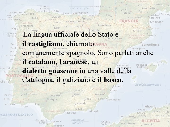 La lingua ufficiale dello Stato è il castigliano, chiamato comunemente spagnolo. Sono parlati La lingua ufficiale dello Stato è il castigliano, chiamato comunemente spagnolo. Sono parlati