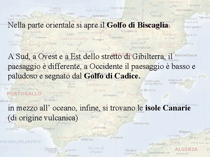 Nella parte orientale si apre il Golfo di Biscaglia. A Sud, a Ovest e