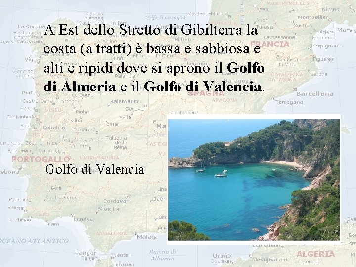 A Est dello Stretto di Gibilterra la costa (a tratti) è bassa e sabbiosa A Est dello Stretto di Gibilterra la costa (a tratti) è bassa e sabbiosa