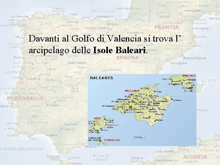 Davanti al Golfo di Valencia si trova l’ arcipelago delle Isole Baleari. Davanti al Golfo di Valencia si trova l’ arcipelago delle Isole Baleari.