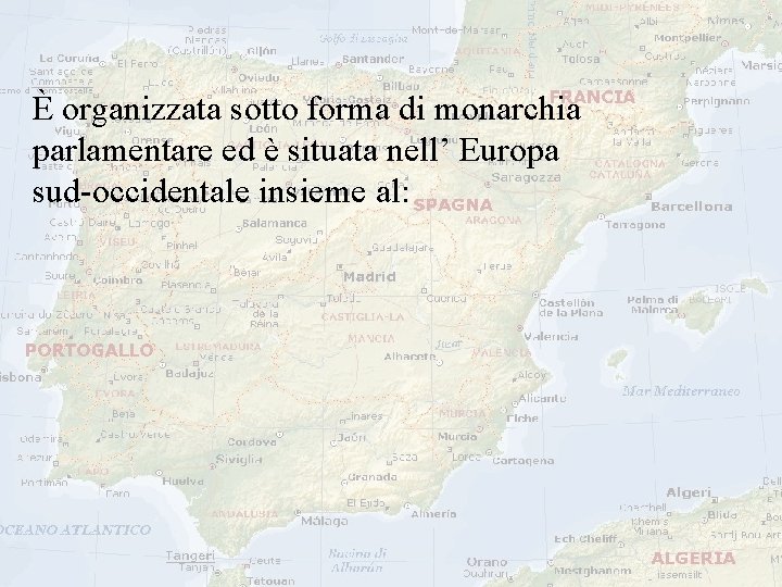 È organizzata sotto forma di monarchia parlamentare ed è situata nell’ Europa sud-occidentale insieme