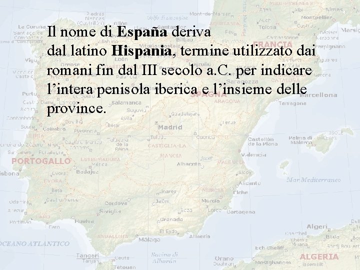 Il nome di España deriva dal latino Hispania, termine utilizzato dai romani fin dal