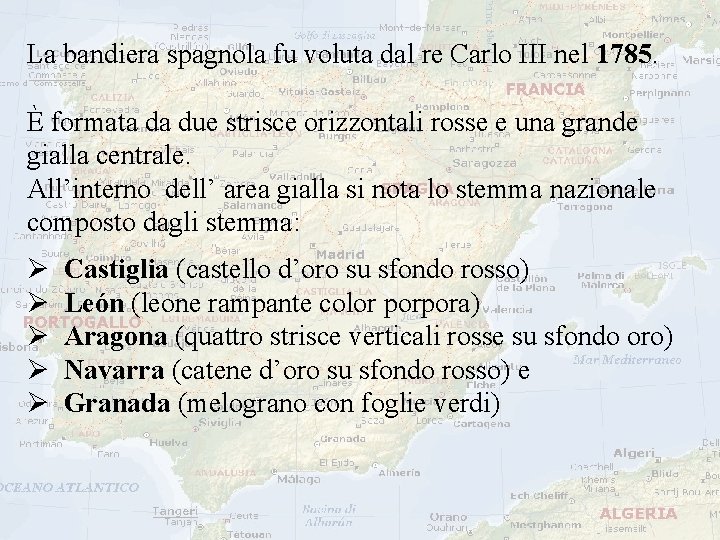 La bandiera spagnola fu voluta dal re Carlo III nel 1785. È formata da