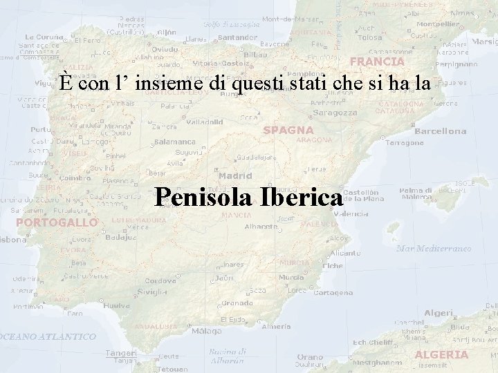  È con l’ insieme di questi stati che si ha la Penisola Iberica