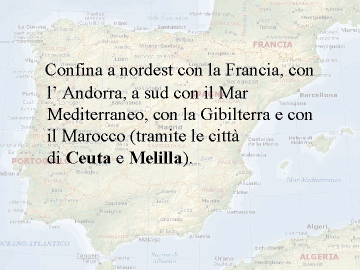  Confina a nordest con la Francia, con l’ Andorra, a sud con il