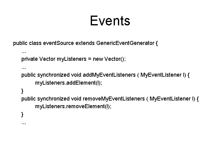 Events public class event. Source extends Generic. Event. Generator {. . . private Vector