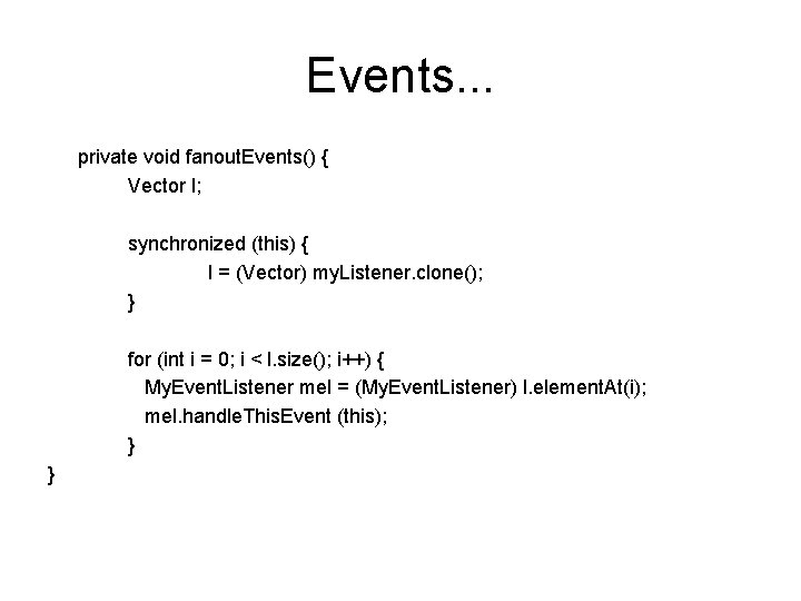 Events. . . private void fanout. Events() { Vector l; synchronized (this) { l