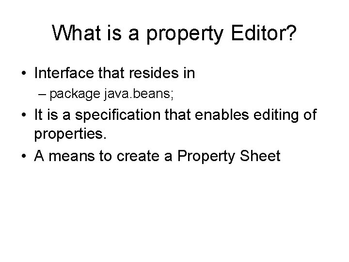 What is a property Editor? • Interface that resides in – package java. beans; What is a property Editor? • Interface that resides in – package java. beans;