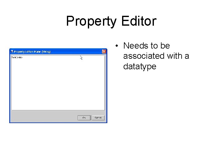 Property Editor • Needs to be associated with a datatype 