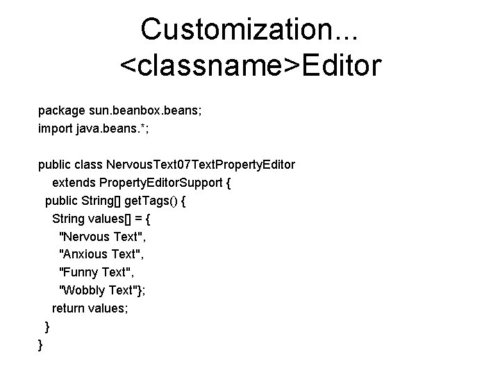 Customization. . . <classname>Editor package sun. beanbox. beans; import java. beans. *; public class Customization. . . <classname>Editor package sun. beanbox. beans; import java. beans. *; public class