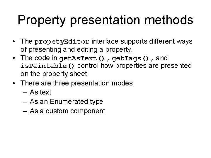 Property presentation methods • The propety. Editor interface supports different ways of presenting and Property presentation methods • The propety. Editor interface supports different ways of presenting and
