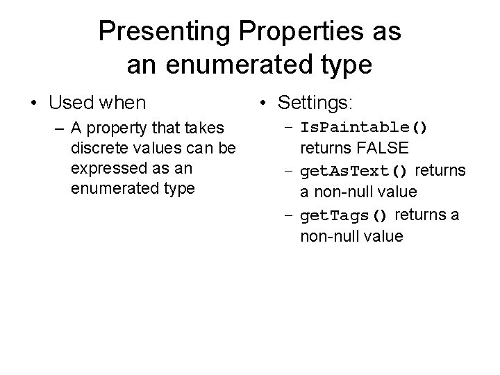 Presenting Properties as an enumerated type • Used when – A property that takes Presenting Properties as an enumerated type • Used when – A property that takes