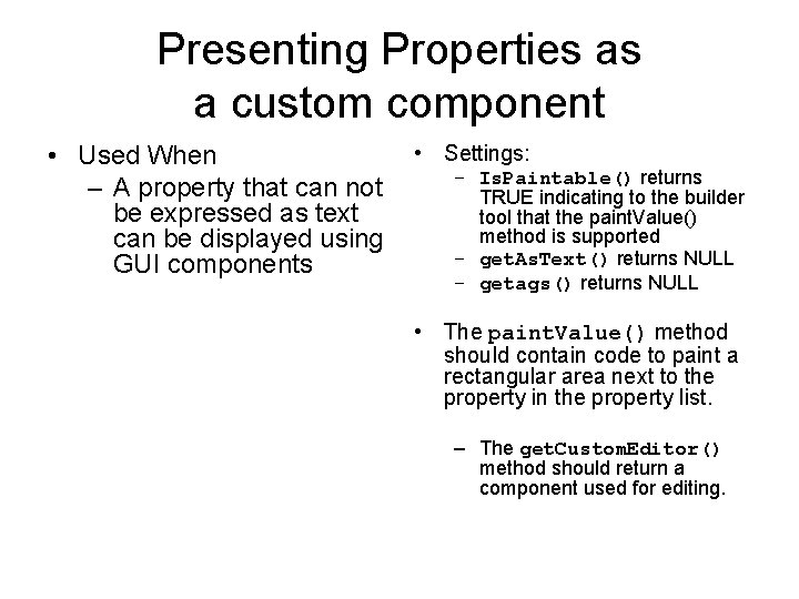 Presenting Properties as a custom component • Used When – A property that can