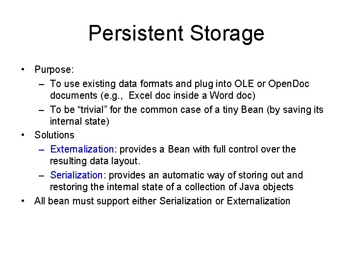 Persistent Storage • Purpose: – To use existing data formats and plug into OLE Persistent Storage • Purpose: – To use existing data formats and plug into OLE
