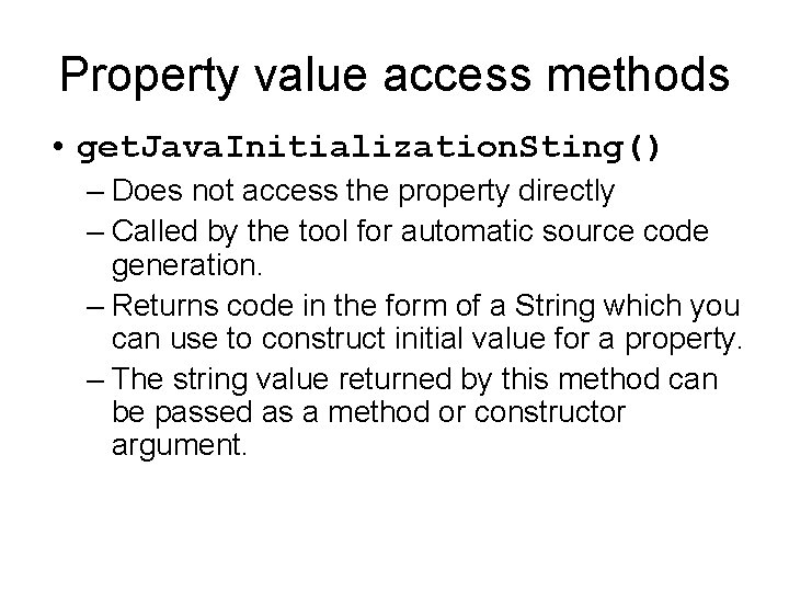 Property value access methods • get. Java. Initialization. Sting() – Does not access the