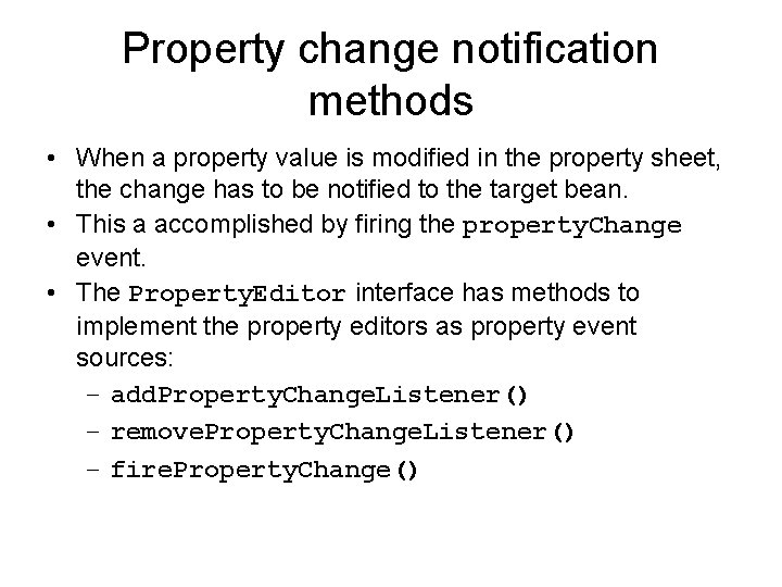 Property change notification methods • When a property value is modified in the property