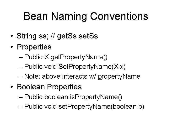 Bean Naming Conventions • String ss; // get. Ss set. Ss • Properties –