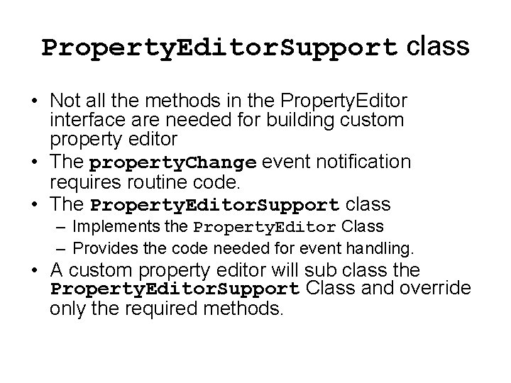 Property. Editor. Support class • Not all the methods in the Property. Editor interface Property. Editor. Support class • Not all the methods in the Property. Editor interface