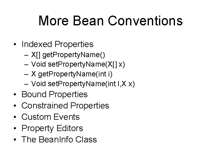 More Bean Conventions • Indexed Properties – – • • • X[] get. Property.