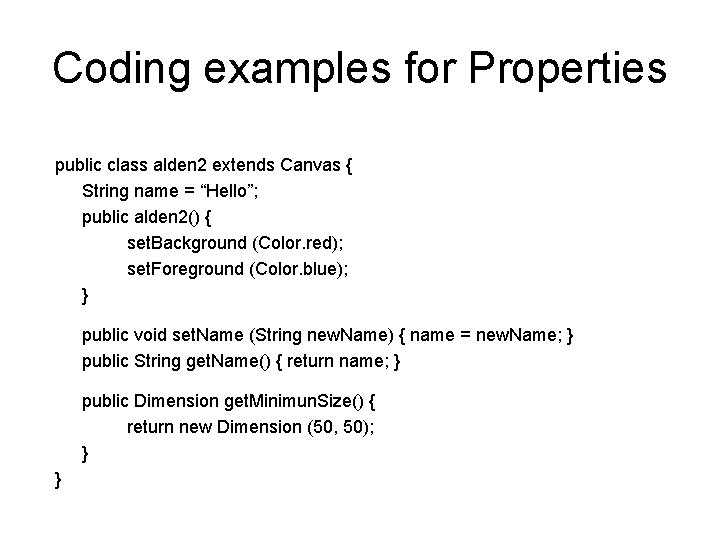 Coding examples for Properties public class alden 2 extends Canvas { String name =