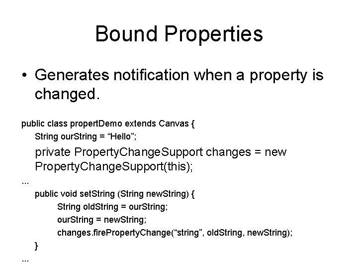 Bound Properties • Generates notification when a property is changed. public class propert. Demo