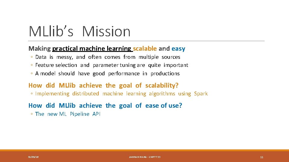 MLlib’s Mission Making practical machine learning scalable and easy ◦ Data is messy, and