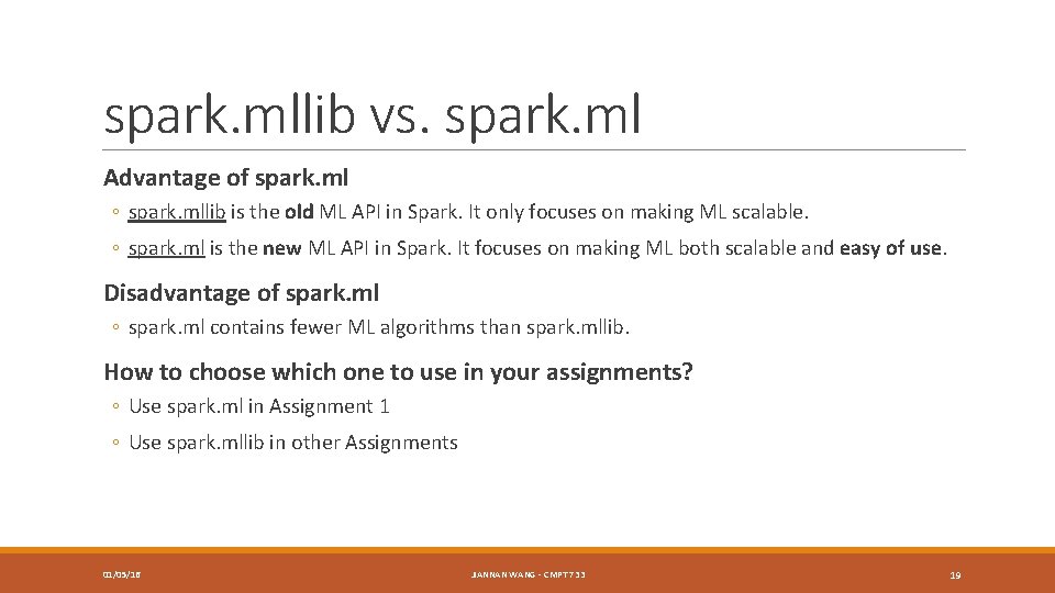 spark. mllib vs. spark. ml Advantage of spark. ml ◦ spark. mllib is the