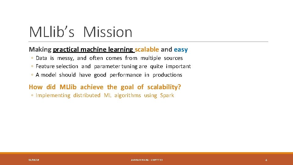 MLlib’s Mission Making practical machine learning scalable and easy ◦ Data is messy, and