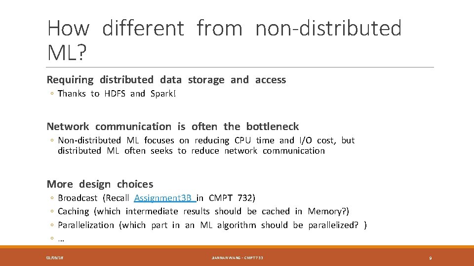 How different from non-distributed ML? Requiring distributed data storage and access ◦ Thanks to