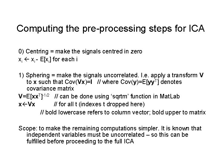 Computing the pre-processing steps for ICA 0) Centring = make the signals centred in