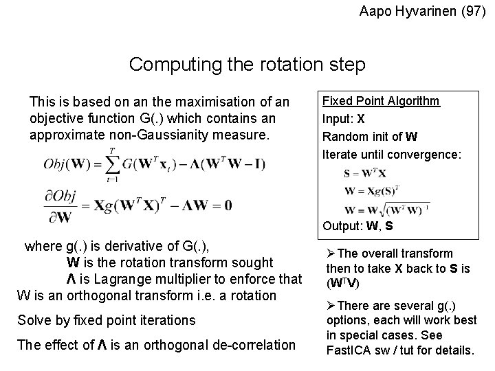 Aapo Hyvarinen (97) Computing the rotation step This is based on an the maximisation
