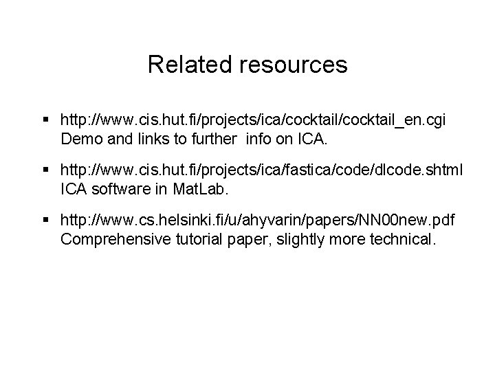 Related resources § http: //www. cis. hut. fi/projects/ica/cocktail_en. cgi Demo and links to further