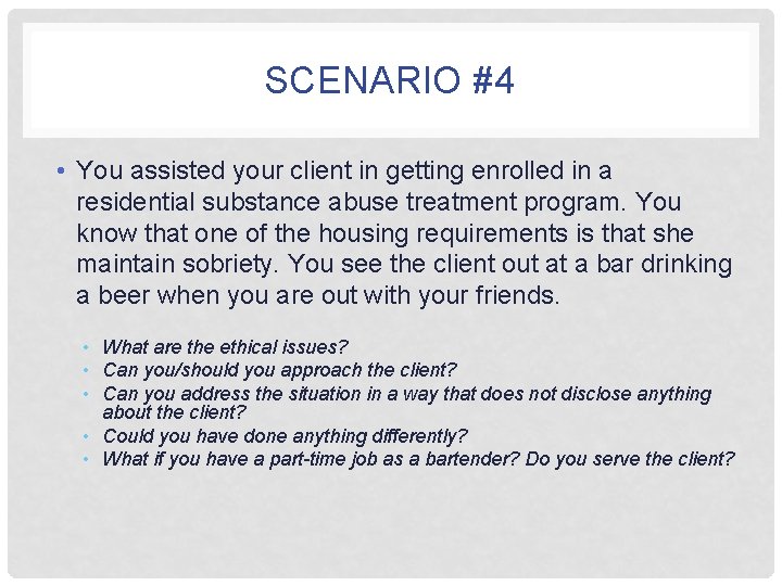 SCENARIO #4 • You assisted your client in getting enrolled in a residential substance