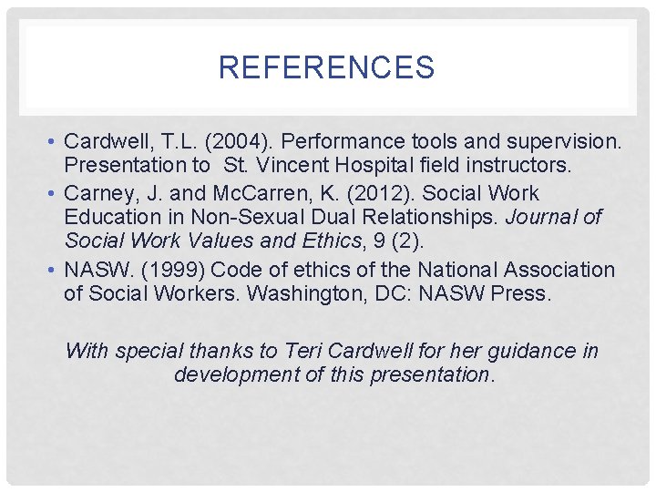 REFERENCES • Cardwell, T. L. (2004). Performance tools and supervision. Presentation to St. Vincent